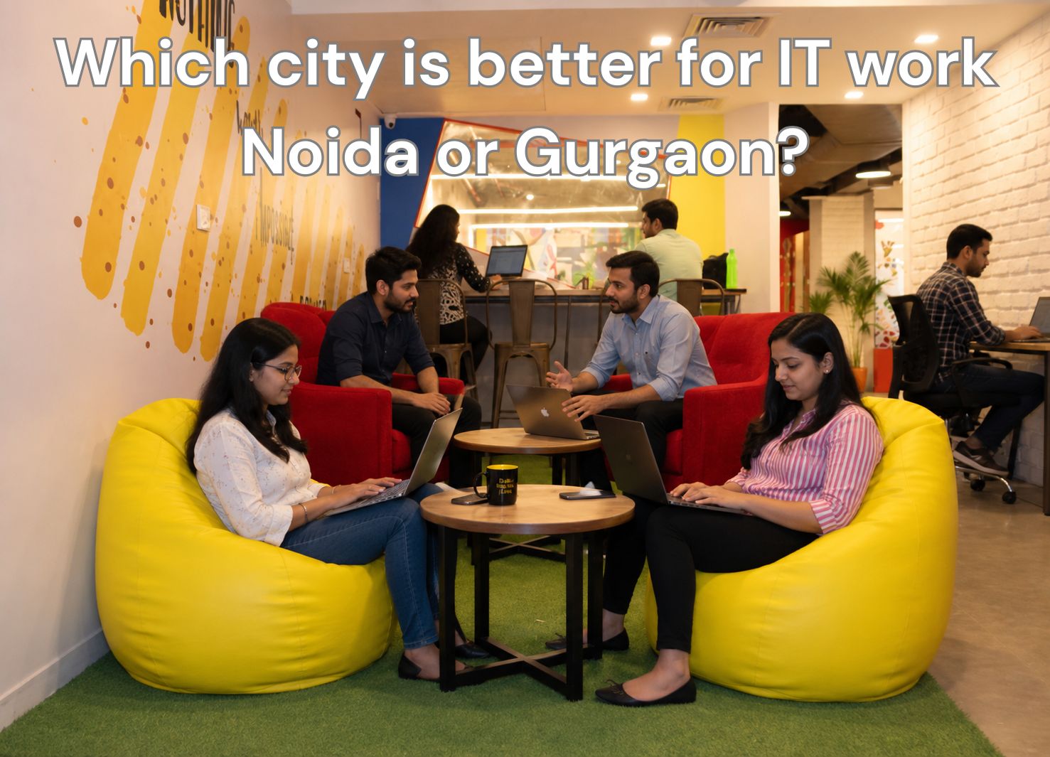 better city for it work noida or gurgaon