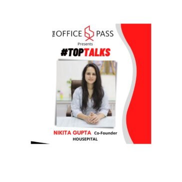 TOP TALKS: Nikita Gupta, Co-founder, Housepital