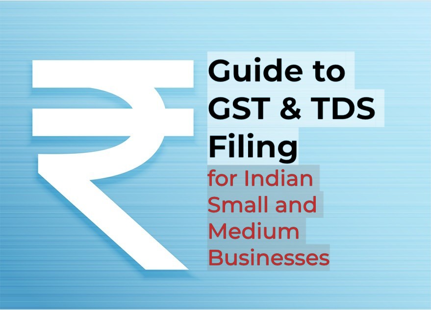 Guide to GST & TDS Filing for Indian Small and Medium Businesses