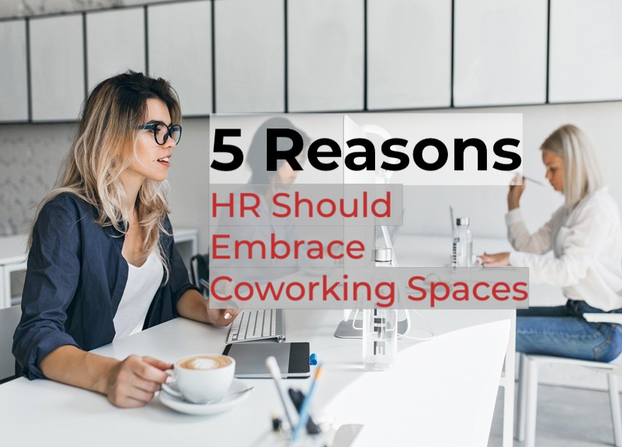 5 Reasons HR Should Embrace Coworking Spaces