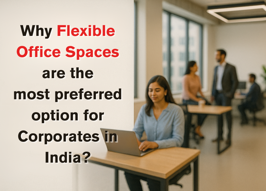 Why Flexible Office Spaces are the Most Preferred Option for Corporates in India?