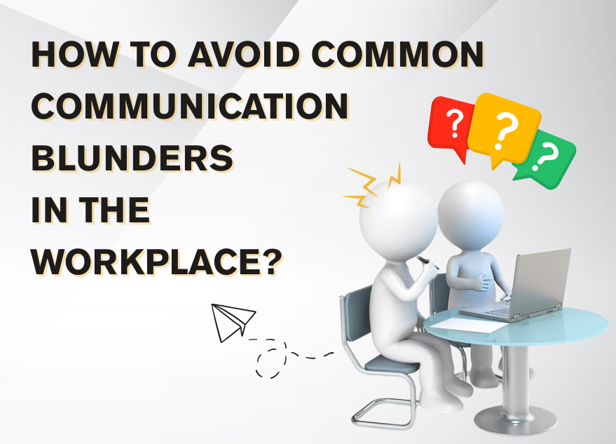 How to Avoid Common Communication Blunders in the Workplace?