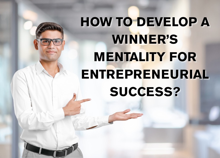 How to Develop a Winner’s Mentality for Entrepreneurial Success?