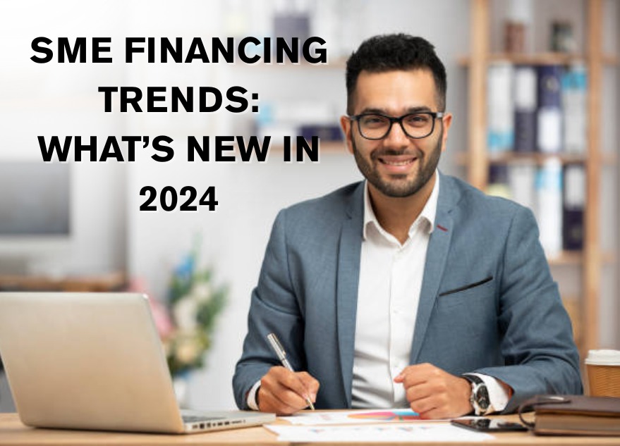 SME Financing Trends: What’s New in 2024