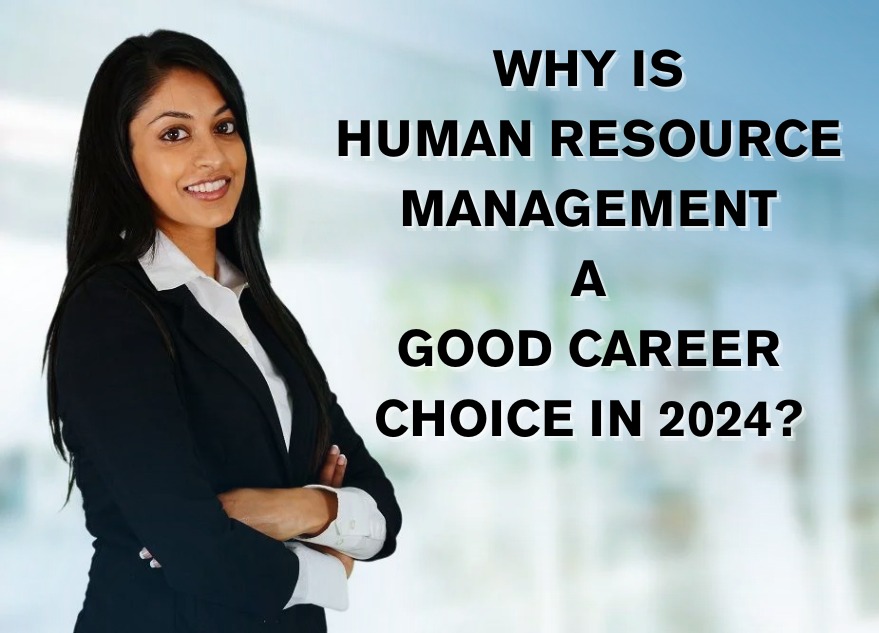 Why is Human Resource Management a Good Career Choice in 2024?