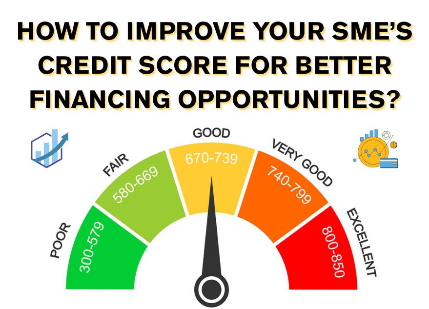 How to Improve Your SME’s Credit Score for Better Financing Opportunities?