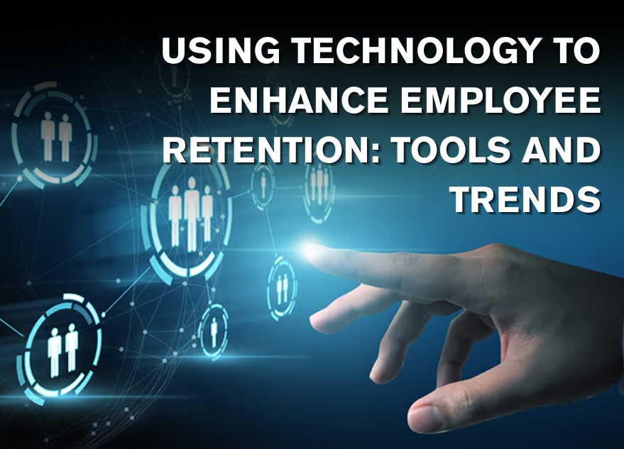 Using Technology to Enhance Employee Retention: Tools and Trends