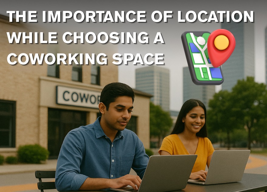 The Importance of Location While Choosing A Coworking Space