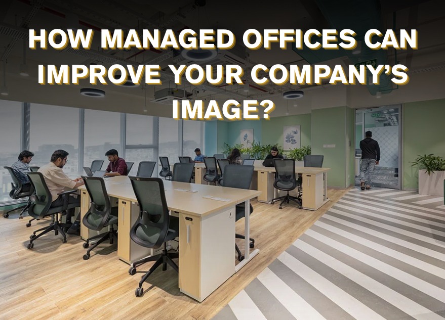How Managed Offices Can Improve Your Company’s Image?