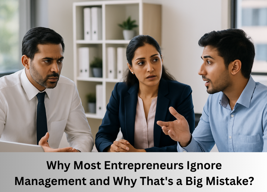 Why Most Entrepreneurs Ignore Management and Why That's a Big Mistake?