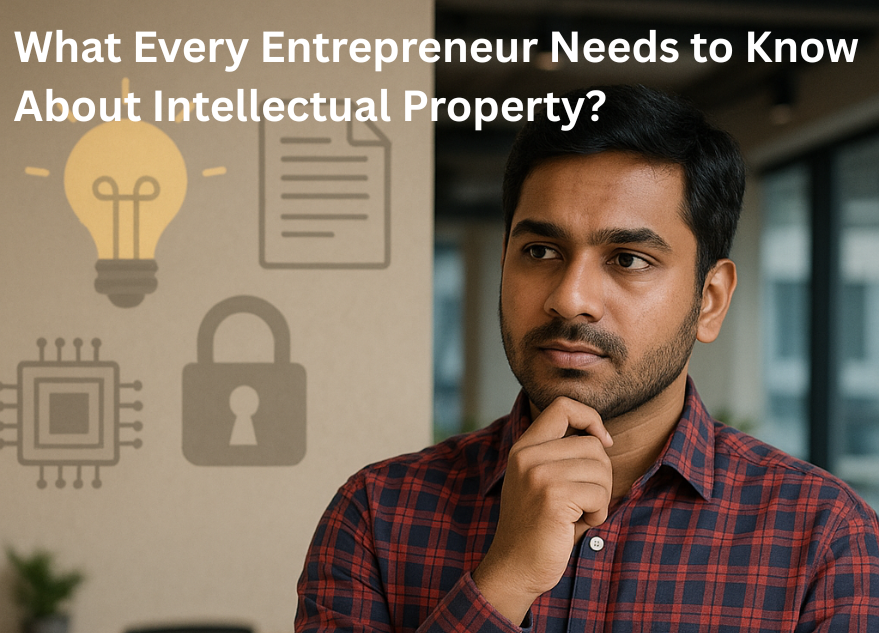 What Every Entrepreneur Needs to Know About Intellectual Property?