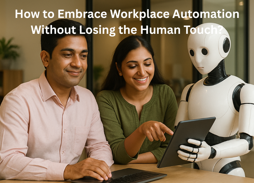 How to Embrace Workplace Automation Without Losing the Human Touch?