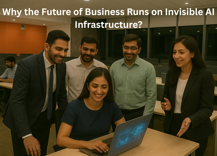 Why the Future of Business Runs on Invisible AI Infrastructure