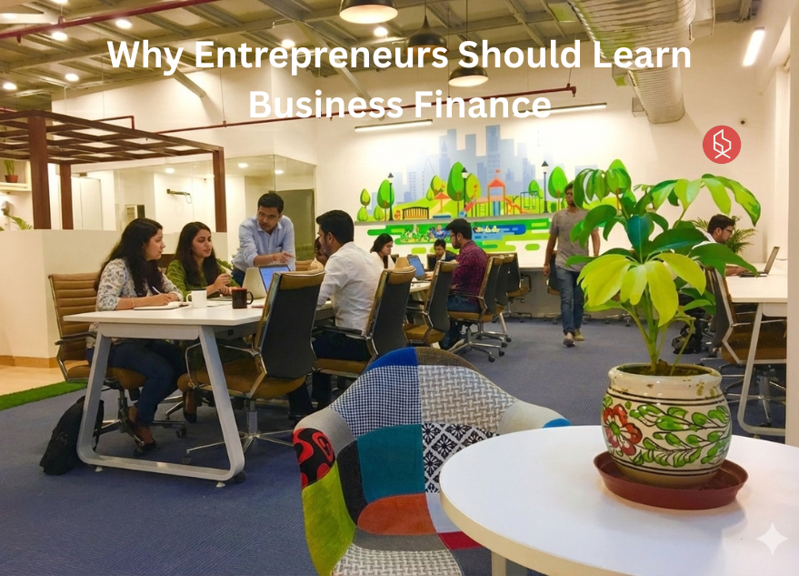 Why Entrepreneurs Should Learn Business Finance